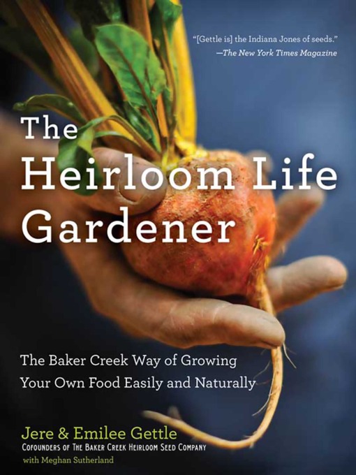 Title details for The Heirloom Life Gardener by Jere and Emilee Gettle - Available